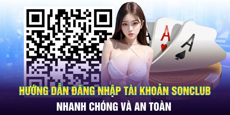 Hướng Dẫn Đăng Nhập Tài Khoản SonClub Nhanh Chóng Và An Toàn