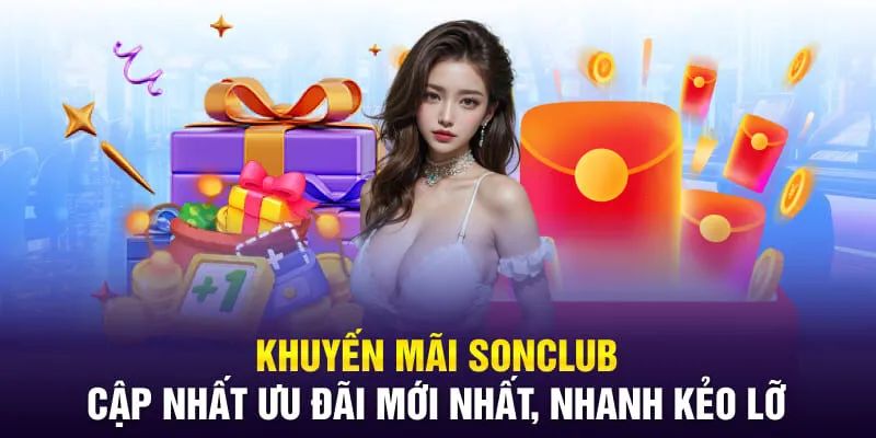Khuyến Mãi SONCLUB: Cập Nhất Ưu Đãi Mới Nhất, Nhanh Kẻo Lỡ